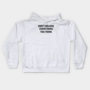 Don't Believe Everything You Think (black) Kids Hoodie